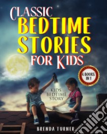 Classic bedtime stories for kids (4 books in 1) libro di Turner Brenda