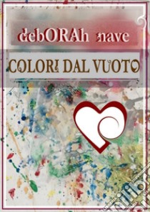 Colori dal vuoto libro di Nave Deborah