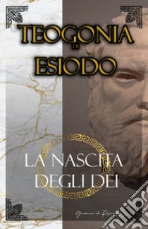 La Teogonia di Esiodo. La nascita degli dei dell'Olimpo libro di Da Rupecisa Giovanni