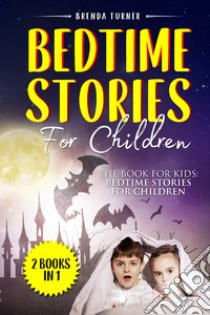 Bedtime stories for children . The book for kids: Bedtime stories for children. (2 books in 1) libro di Turner Brenda