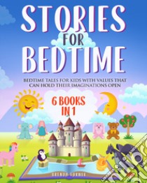 Stories for bedtime. Bedtime tales for kids with values that can hold their imaginations open libro di Turner Brenda