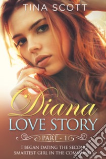 Diana love story. I began dating the second smartest girl in the community. Vol. 1 libro di Scott Tina