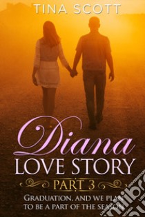 Diana love story. Graduation, and we plan to be a part of the season. Vol. 3 libro di Scott Tina