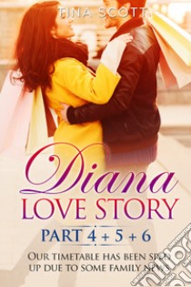 Diana love story. Our timetable has been sped up due to some family news. Vol. 4-5-6 libro di Scott Tina