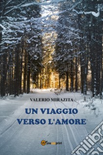 Un viaggio verso l'amore libro di Mirazita Valerio