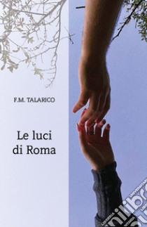 Le luci di Roma libro di Talarico F. M.