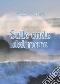 Sulle onde del mare libro di Carbone Antonella