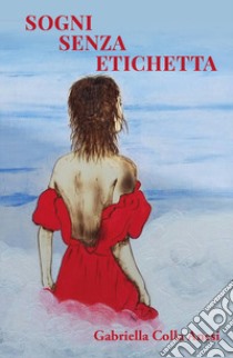 Sogni senza etichetta libro di Colla Anesi Gabriella