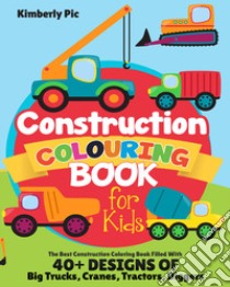 Construction coloring book for kids. The best construction coloring book filled with 40+ designs of big trucks, cranes, tractors, diggers libro di Pic Kimberly