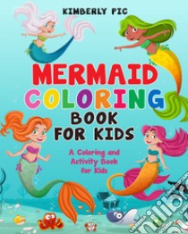Mermaid coloring book for kids libro di Pic Kimberly