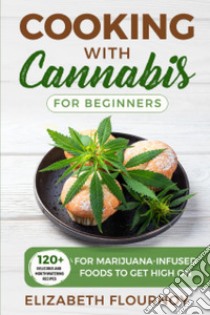 Cooking with cannabis for beginners libro di Flournoy Elizabeth