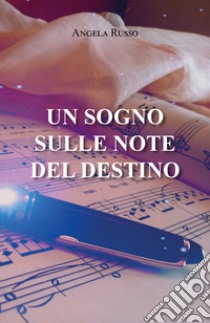 Un sogno sulle note del destino libro di Russo Angela