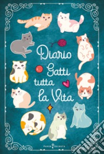 Diario Gatti tutta la vita. Agenda settimanale con 52 leggende, curiosità e miti sui gatti. Una storia diversa ogni settimana libro di Paper Secrets (cur.)