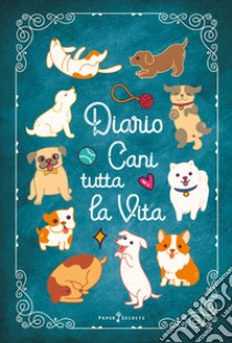 Diario Cani tutta la vita. Agenda settimanale con 52 leggende, curiosità e miti sui cani. Una storia diversa ogni settimana libro di Paper Secrets (cur.)