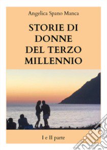 Storie di donne del terzo millennio. Vol. 1-2 libro di Spano Manca Angelica