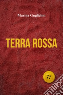 Terra rossa libro di Guglielmi Marina