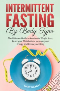 Intermittent fasting by body type libro di Nabors Mary