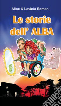 Le storie dell'alba libro di Romani Alice; Romani Lavinia