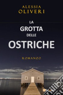 La grotta delle ostriche libro di Oliveri Alessia