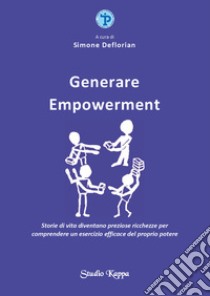 Generare empowerment. Storie di vita diventano preziose ricchezze per comprendere un esercizio efficace del proprio potere libro di Deflorian S. (cur.)