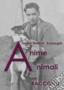 Anime animali libro di Belloni Sonzogni Amelia