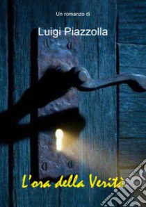 L'ora della verità libro di Piazzolla Luigi