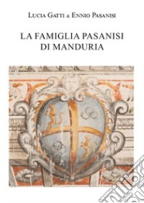 La famiglia Pasanisi di Manduria libro di Gatti Lucia