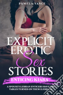Explicit erotic sex stories. Enticìng Kiara libro di Vance Pamela