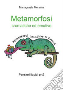 Metamorfosi cromatiche ed emotive. Pensieri liquidi. Vol. 2 libro di Merante Mariagrazia