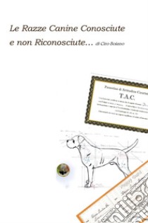 Le razze canine conosciute e non riconosciute libro di Boiano Ciro