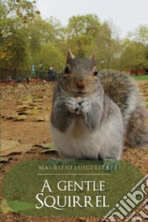 A gentle squirrel libro di Lira Maurizio Luigi