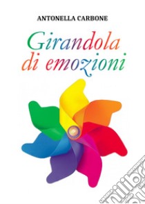 Girandola di emozioni libro di Carbone Antonella