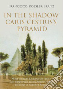 In the shadow Caius Cestius's pyramid libro di Roesler Franz Francesco