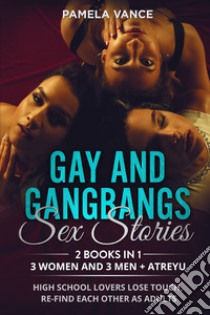 Gay and gangbangs sex stories. 3 Women and 3 Man + Atreyu. High school lovers lose touch, re-find each other as adults (2 books in 1) libro di Vance Pamela