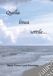 Quella linea sottile... libro di Lezzi Fiorentino Maria Teresa