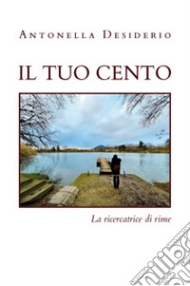 Il tuo cento libro di Desiderio Antonella