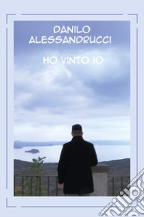 Ho vinto io libro di Alessandrucci Danilo