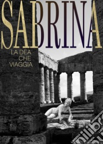 Sabrina. La dea che viaggia libro di Giorgi Sabrina