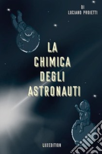La chimica degli astronauti libro di Proietti Luciano