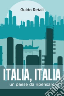 Italia, Italia, un paese da ripensare libro di Retali Guido