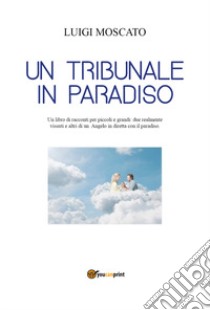 Un tribunale in paradiso? libro di Moscato Luigi