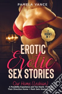 Explicit erotic sex stories. Our home (lesbian) (2 books in 1) libro di Vance Pamela