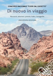 Concorso nazionale «Fuori dal cassetto». Di nuovo in viaggio. Racconti, aforismo, poesie, haiku, fotografie libro