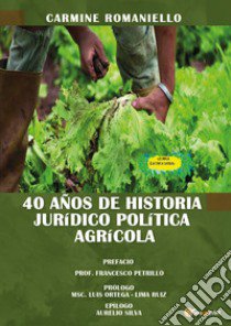 40 anos de historia Juridico Politica Agricola libro di Romaniello Carmine