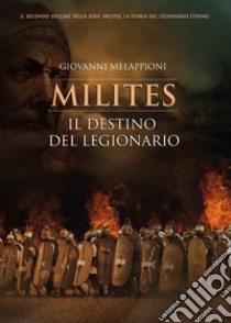 Il destino del legionario. Milites libro di Melappioni Giovanni