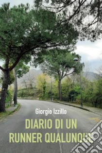 Diario di un runner qualunque libro di Izzillo Giorgio