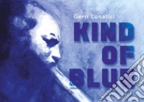 Kind of blue libro di Lunatici Gerri