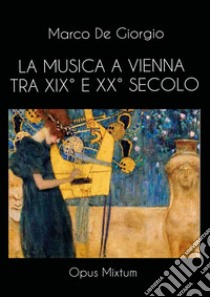 La musica a Vienna tra XIX° e XX° secolo libro di De Giorgio Marco