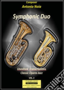 Symphonic duo. Unedited trascriptions. Vol. 2: Classic-opera-jazz libro di Noia Antonio