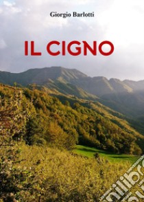 Il Cigno libro di Barlotti Giorgio